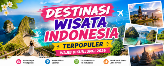 Destinasi Wisata Indonesia Terpopuler Wajib Dikunjungi 2026
